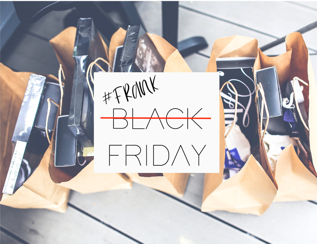 WHY WE AREN'T TAKING PART IN BLACK FRIDAY THIS YEAR...